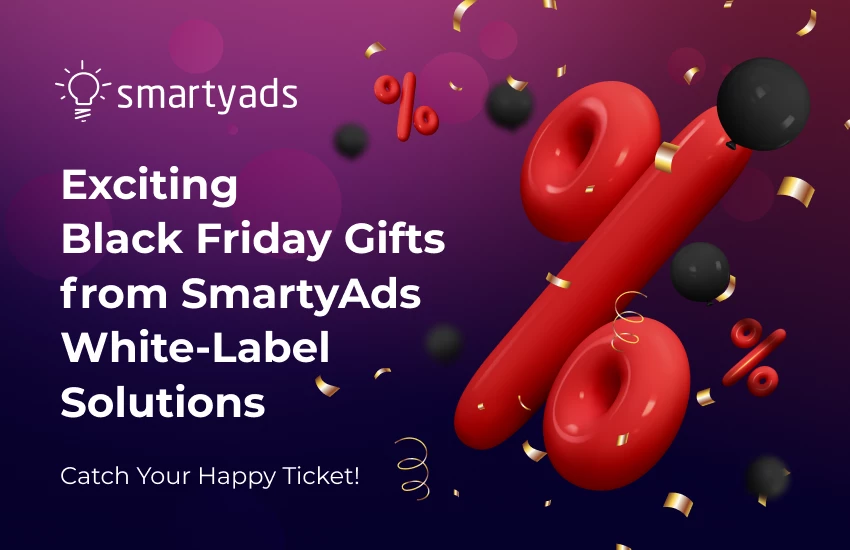 Exciting Black Friday Gifts from SmartyAds White-Label Solutions: Catch Your Happy Ticket