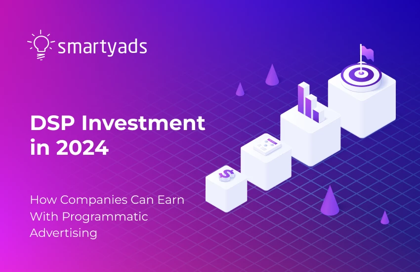 DSP Investment in 2024: How Companies Can Earn With Programmatic Advertising