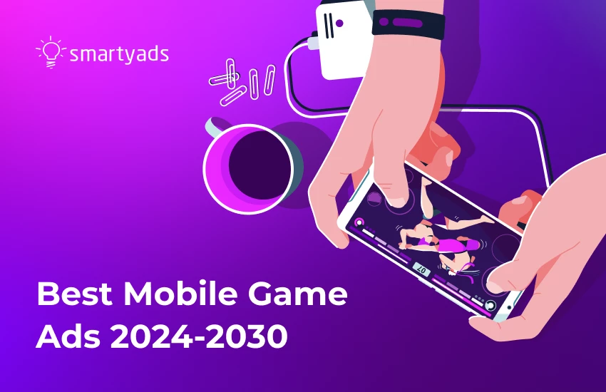 Mobile Game Ads in 2024-2030: From Rewarded to Advergaming