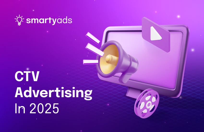 CTV Advertising in 2025: How Connected TV Works, Benefits, and Best Practices
