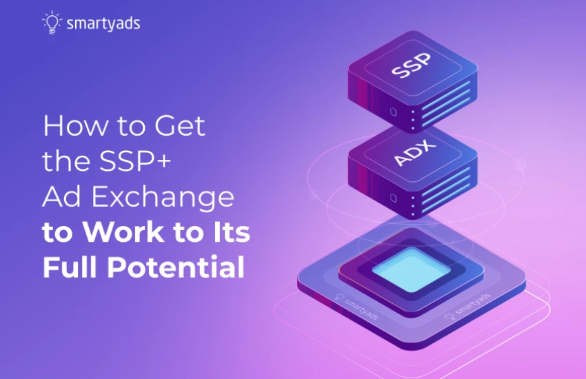 How to Get the SSP + Ad Exchange to Work to Its Full Potential
