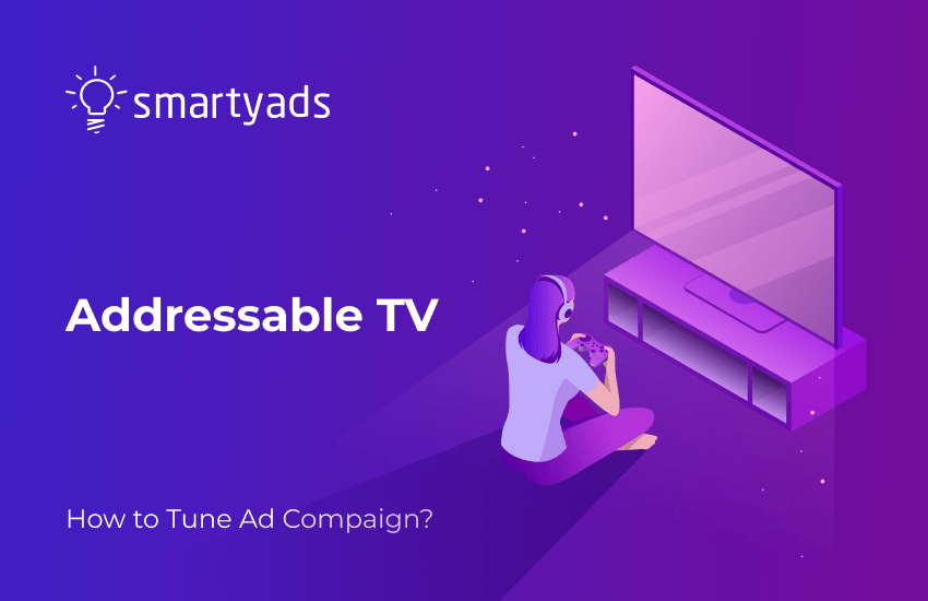 Addressable TV Advertising: Everything You Should Know About It