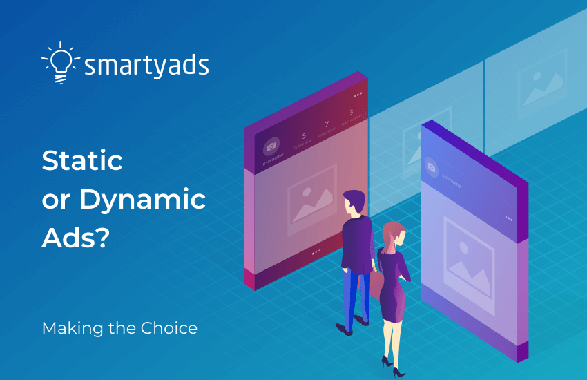 Static Ads vs Dynamic Ads: Which Ones to Apply?