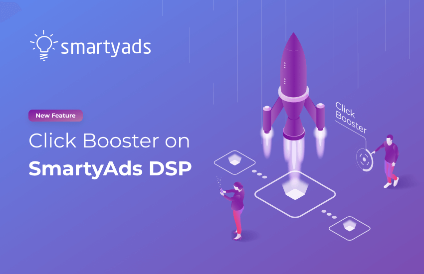 Click Booster on Smartyads DSP: A New Feature That Will Accelerate Your Campaigns