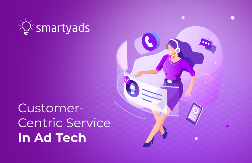 Сustomer-Centric Service in Ad Tech: 5 Secrets of Excellence From SmartyAds