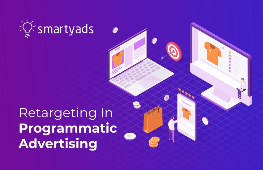 Retargeting in Programmatic Advertising: What is it and How Does it Work?