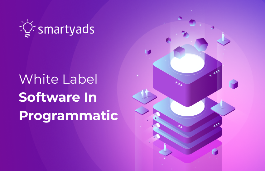 White Label Software in Programmatic and Marketing: What You Need to Know About It