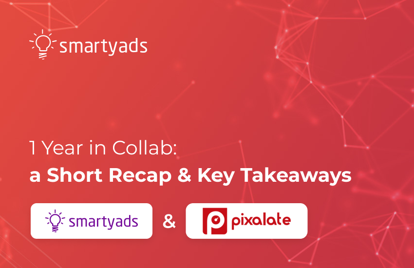 Celebrating a Year in SmartyAds-Pixalate Anti-Ad Fraud Relationship: A Short Recap