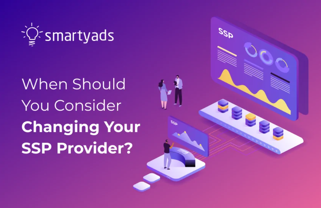 When should you consider changing your SSP provider?
