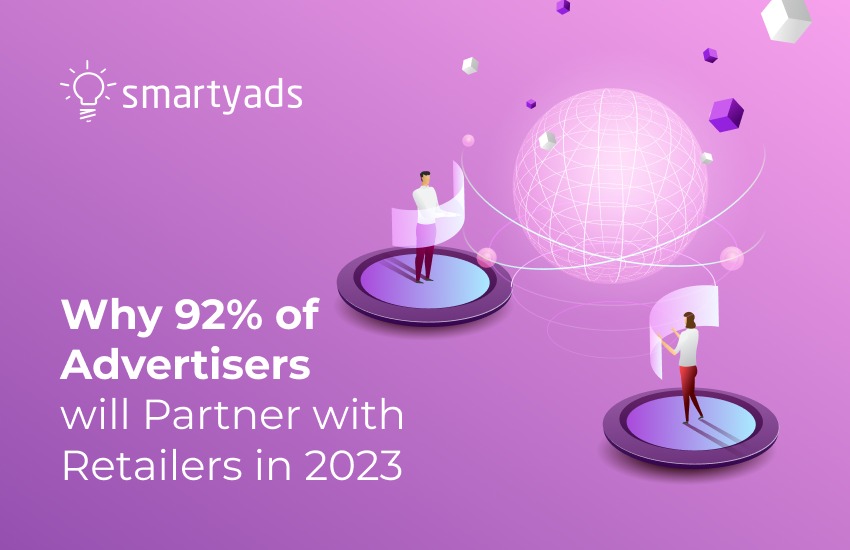 92% of Advertisers will Partner with Retailers in 2023: Here's Why
