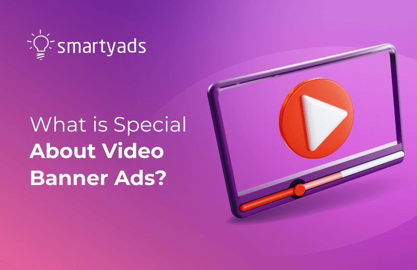 What is Special About Video Banner Ads, and Why They are Different From Other Types of Video Ads