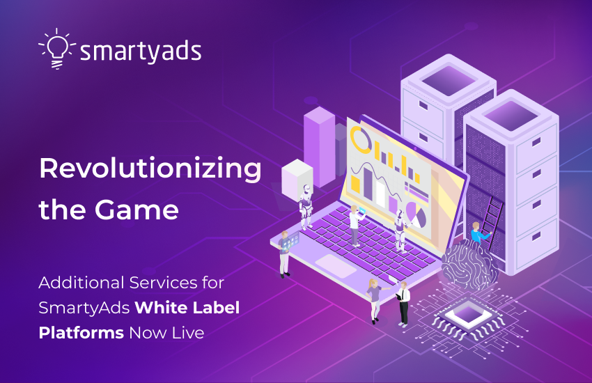 Revolutionizing the game: Additional services for SmartyAds white label platforms now live