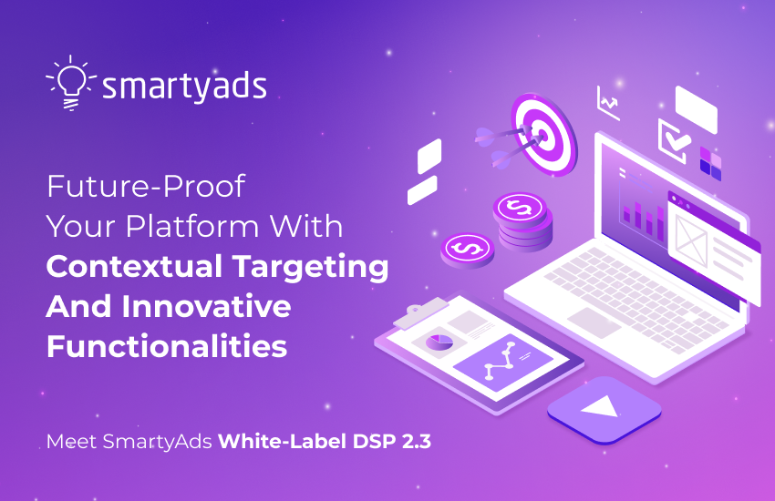 Future-Proof Your Platform With Contextual Targeting and Innovative Functionalities: Meet SmartyAds White-Label DSP 2.3