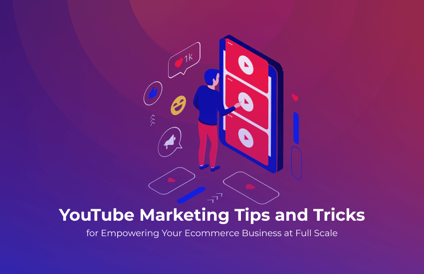 4 Tried and Tested YouTube Marketing Tips for Your Ecommerce Business