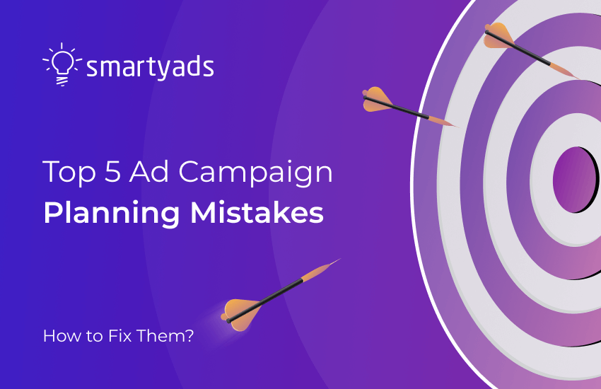 5 Top Advertising Campaign Planning Mistakes Marketers Should Avoid