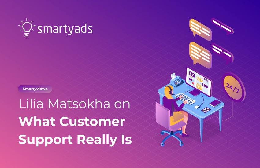 Smartyviews: Lilia Matsokha on what customer support really is