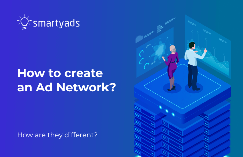 How to Create Your Own Ad Network: From Business Model to Tech Stack