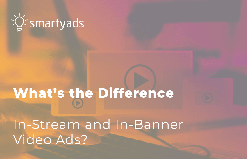 What’s the Difference Between In-Stream and In-Banner Video Ads?