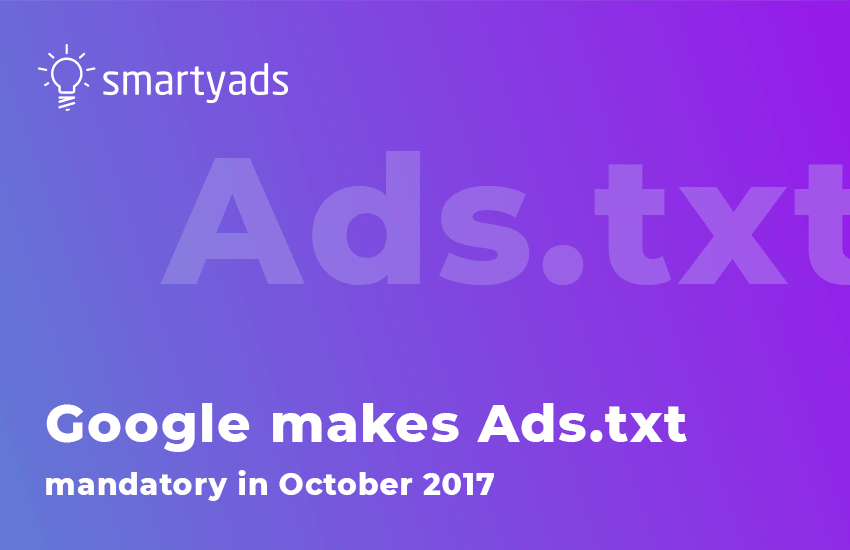 Google makes Ads.txt mandatory in October 2017