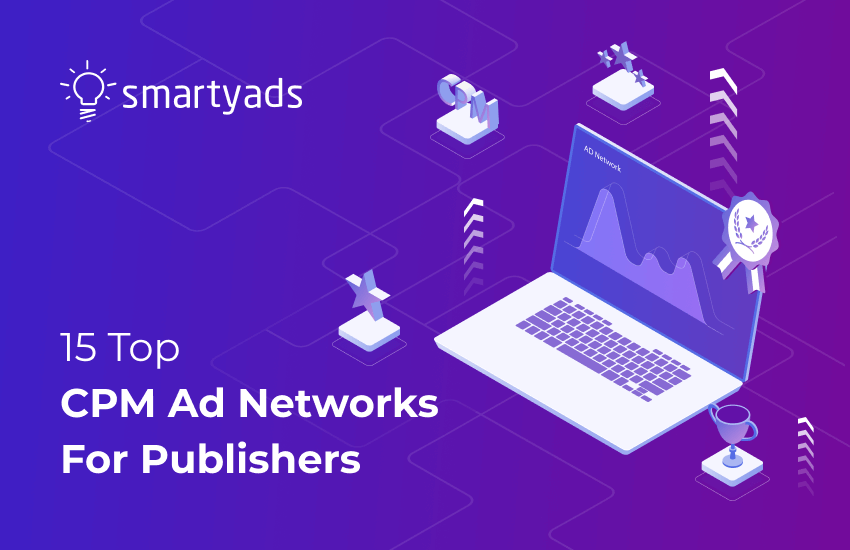 Choosing Best CPM Ad Networks for Publishers: Traffic Requirements, CPM rates, Ad Types, and More.
