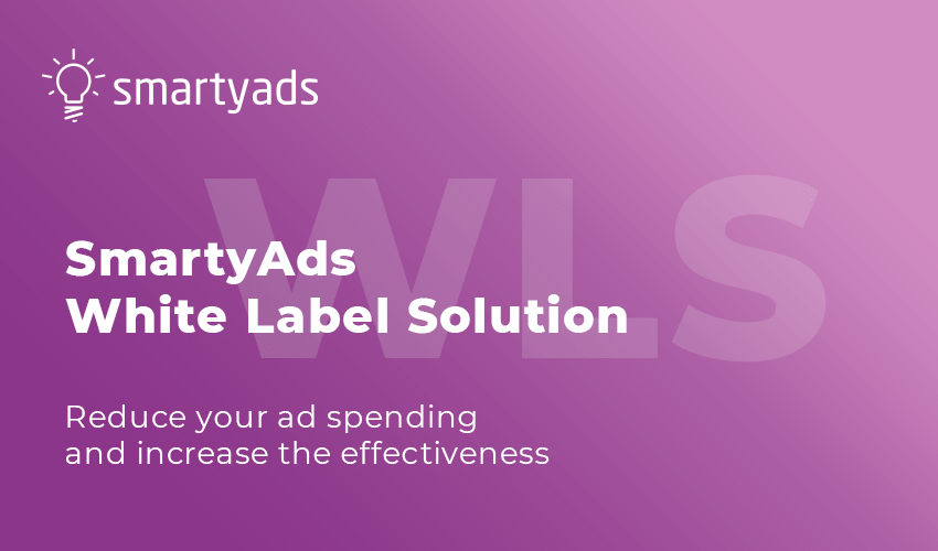 Smartyads White Label Solution. Reduce Your Ad Spending and Increase the Effectiveness